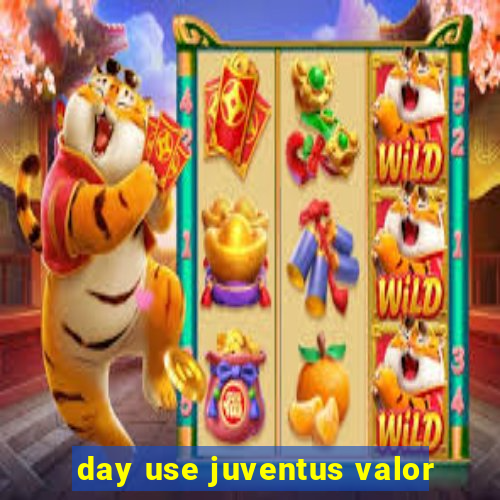 day use juventus valor